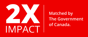 2X IMPACT. Matched by The Government of Canada